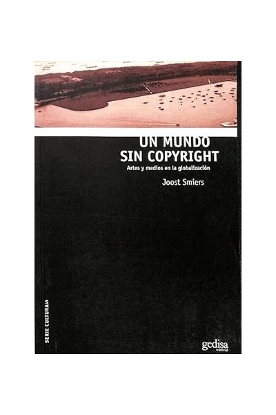Un mundo sin copyright. Artes y medios en la globalizacion